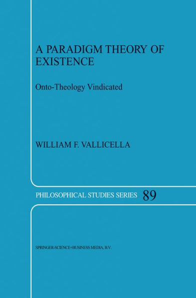 A Paradigm Theory of Existence: Onto-Theology Vindicated