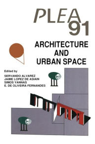 Title: Architecture and Urban Space: Proceedings of the Ninth International PLEA Conference, Seville, Spain, September 24-27, 1991, Author: Servando Alvarez