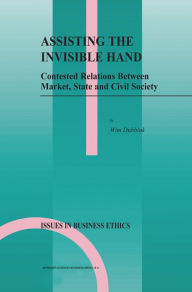 Title: Assisting the Invisible Hand: Contested Relations Between Market, State and Civil Society, Author: W. Dubbink
