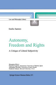 Title: Autonomy, Freedom and Rights: A Critique of Liberal Subjectivity, Author: Emilio Santoro