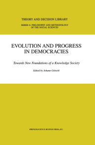 Title: Evolution and Progress in Democracies: Towards New Foundations of a Knowledge Society, Author: Johann Götschl