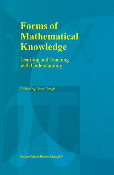 Forms of Mathematical Knowledge: Learning and Teaching with Understanding