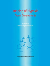 Title: Imaging of Hypoxia: Tracer Developments, Author: H.J. Machulla