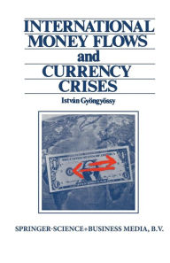 Title: International Money Flows and Currency Crises, Author: Istvan Gyongyossy