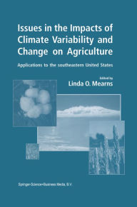 Title: Issues in the Impacts of Climate Variability and Change on Agriculture: Applications to the southeastern United States, Author: Linda O. Mearns