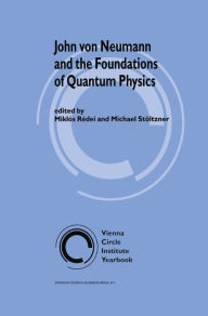 Title: John von Neumann and the Foundations of Quantum Physics, Author: Miklós Rédei