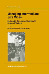 Title: Managing Intermediate Size Cities: Sustainable Development in a Growth Region of Thailand, Author: M. Romanos