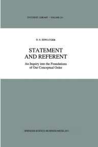 Title: Statement and Referent: An Inquiry into the Foundations of Our Conceptual Order, Author: D.S. Shwayder