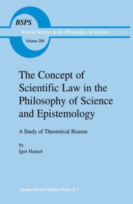 Title: The Concept of Scientific Law in the Philosophy of Science and Epistemology: A Study of Theoretical Reason, Author: Igor Hanzel