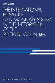 Title: The International Payments and Monetary System in the Integration of the Socialist Countries, Author: Imre Vincze