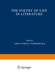 Title: The Poetry of Life in Literature, Author: Anna-Teresa Tymieniecka
