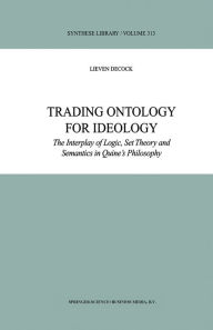 Title: Trading Ontology for Ideology: The Interplay of Logic, Set Theory and Semantics in Quine's Philosophy, Author: L. Decock