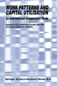 Title: Work Patterns and Capital Utilisation: An International Comparative Study, Author: D. Anxo