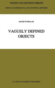 Title: Vaguely Defined Objects: Representations, Fuzzy Sets and Nonclassical Cardinality theory, Author: M. Wygralak