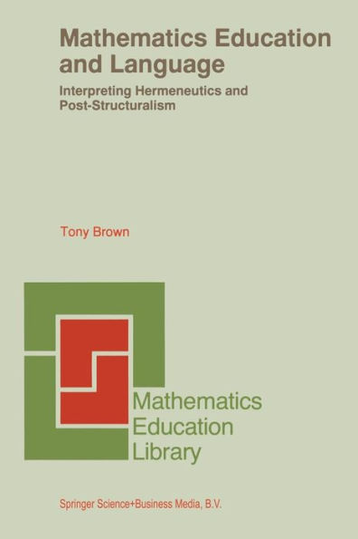 Mathematics Education and Language: Interpreting Hermeneutics and Post-Structuralism