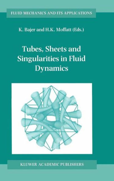 Tubes, Sheets and Singularities in Fluid Dynamics: Proceedings of the NATO ARW held in Zakopane, Poland, 2-7 September 2001, Sponsored as an IUTAM Symposium by the International Union of Theoretical and Applied Mechanics