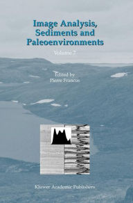 Title: Image Analysis, Sediments and Paleoenvironments, Author: Pierre Francus