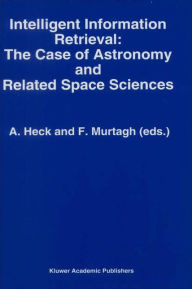Title: Intelligent Information Retrieval: The Case of Astronomy and Related Space Sciences, Author: Andre Heck