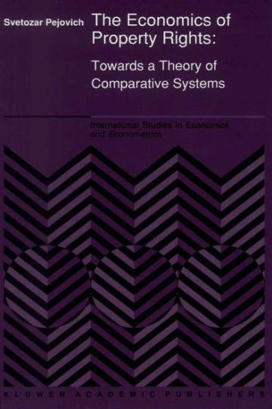 The Economics of Property Rights: Towards a Theory of Comparative Systems