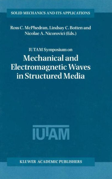 IUTAM Symposium on Mechanical and Electromagnetic Waves Structured Media: Proceedings of the held Sydney, NSW, Australia, 18-22 January 1999