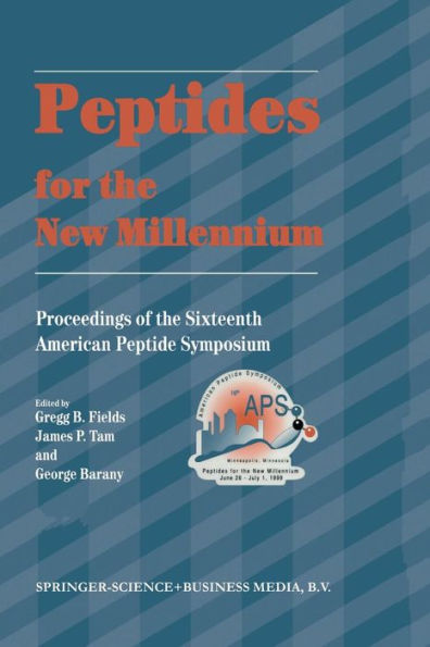 Peptides for the New Millennium: Proceedings of the 16th American Peptide Symposium June 26-July 1, 1999, Minneapolis, Minnesota, U.S.A.