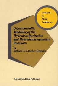 Title: Organometallic Modeling of the Hydrodesulfurization and Hydrodenitrogenation Reactions, Author: Robert A. Sánchez-Delgado