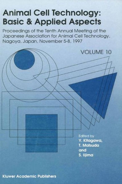 Animal Cell Technology: Basic & Applied Aspects: Proceedings of the Tenth Annual Meeting of the Japanese Association for Animal Cell Technology, Nagoya, November 5-8, 1997