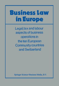 Title: Business Law in Europe: Legal, tax and labour aspects of business operations in the ten European Community countries and Switzerland, Author: Association Europpeene D'etudes Juridiques et Fisc