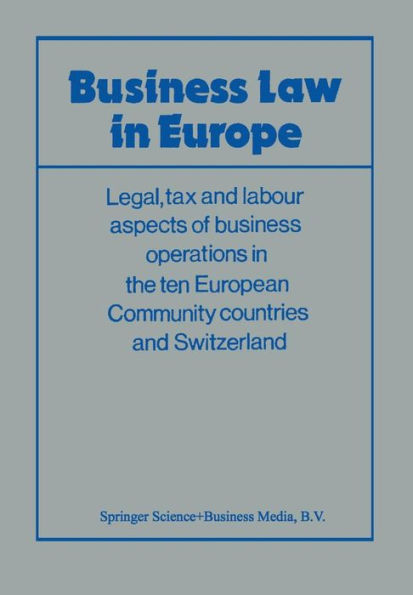 Business Law in Europe: Legal, tax and labour aspects of business operations in the ten European Community countries and Switzerland