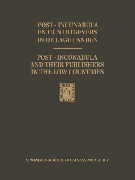 Post-Incunabula en Hun Uitgevers in de Lage Landen / Post-Incunabula and Their Publishers in the Low Countries: Een bloemlezing gebaseerd op Wouter Nijhoff's L'Art typographique uitgegeven ter gelegenheid van het 125-jarig bestaan van Martinus Nijhoff op