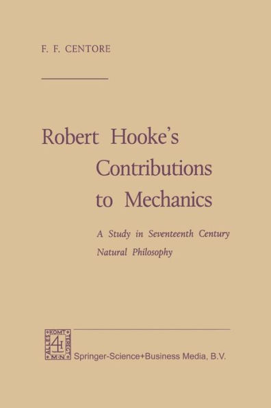 Robert Hooke's Contributions to Mechanics: A Study in Seventeenth Century Natural Philosophy