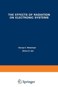 Title: The Effects of Radiation on Electronic Systems, Author: George Messenger