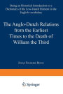 The Anglo-Dutch Relations from the Earliest Times to the Death of William the Third: Being an Historical Introduction to a Dictionary of the Low-Dutch Element in the English Vocabulary