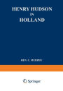 Henry Hudson in Holland: An Inquiry into the Origin and Objects of the Voyage which Led to the Discovery of the Hudson River