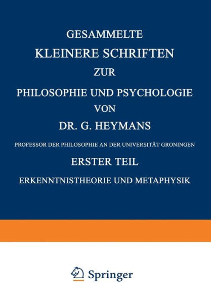 Gesammelte Kleinere Schriften zur Philosophie und Psychologie: Erster Teil Erkenntnistheorie und Metaphysik