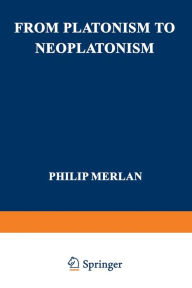 Title: From Platonism to Neoplatonism, Author: Philip Merlan
