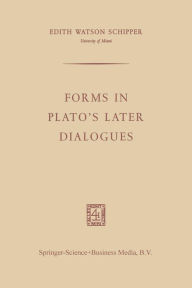 Title: Forms in Plato's Later Dialogues, Author: Edith Watson Schipper
