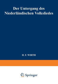 Title: Der Untergang des Niederländischen Volksliedes, Author: H. F. Wirth