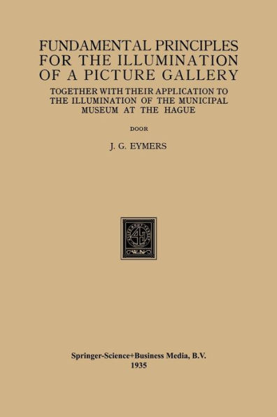 Fundamental Principles for the Illumination of a Picture Gallery: Together with their Application to the Illumination of the Municipal Museum at the Hague