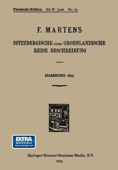 Spitzbergische oder Groenlandische Reise Beschreibung gethan im Jahr 1671: Aus eigner Erfahrunge beschrieben/die dazu erforderte Figuren nach dem Leben selbst abgerissen/(so hierbey in Kupffer zu sehen) und jetzo durch den Druck mitgetheilet