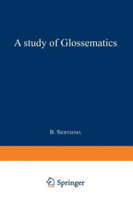 Title: A Study of Glossematics: Critical Survey of its Fundamental Concepts, Author: Bertha Siertsema