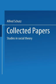 Title: Collected Papers: Studies in social theory, Author: Alfred Schutz