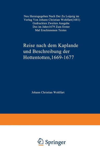 Reise nach dem Kaplande und Beschreibung der Hottentotten 1669-1677: Neu Herausgegeben nach der zu Leipzig im Verlag von Johann Christian Wohlfart (1681) Gedruckten Zweiten Ausgabe des im Jahre 1679 zum Ersten Mal Erschienenen Textes