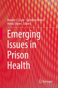 Title: Emerging Issues in Prison Health, Author: Bernice S. Elger