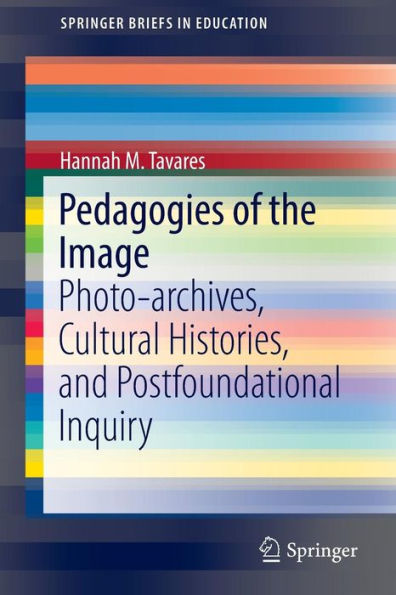 Pedagogies of the Image: Photo-archives, Cultural Histories, and Postfoundational Inquiry