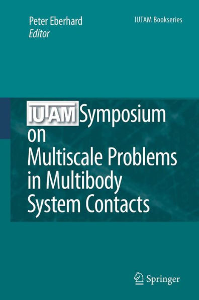 IUTAM Symposium on Multiscale Problems in Multibody System Contacts: Proceedings of the IUTAM Symposium held in Stuttgart, Germany, February 20-23, 2006