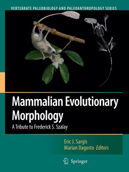 Mammalian Evolutionary Morphology: A Tribute to Frederick S. Szalay