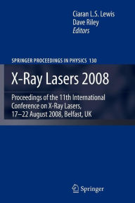 Title: X-Ray Lasers 2008: Proceedings of the 11th International Conference on X-Ray Lasers, 17-22 August 2008, Belfast, UK, Author: Ciaran Lewis