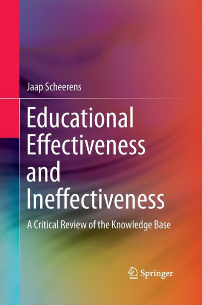 Educational Effectiveness and Ineffectiveness: A Critical Review of the Knowledge Base