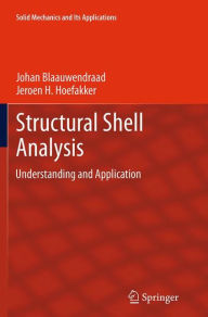 Title: Structural Shell Analysis: Understanding and Application, Author: Johan Blaauwendraad